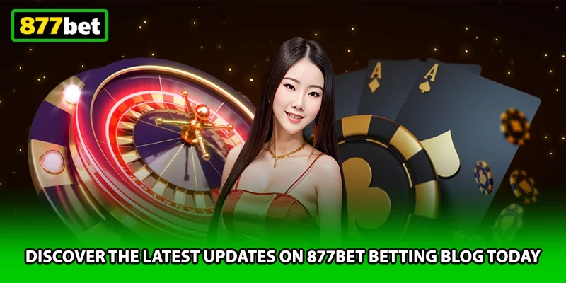 Discover the latest updates on 877BET betting blog today