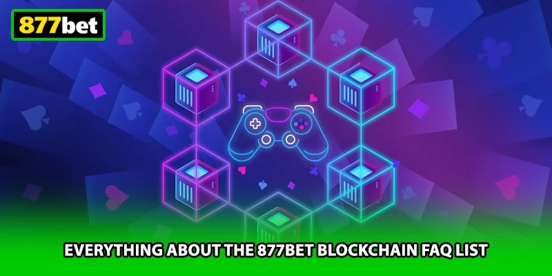 Everything about the 877BET blockchain faq list