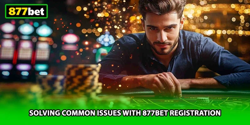 Solving common issues with 877BET registration