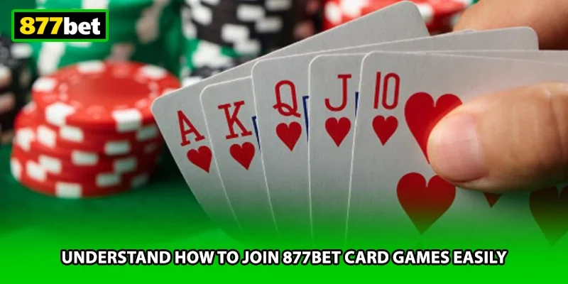 Understand how to join 877BET card games easily
